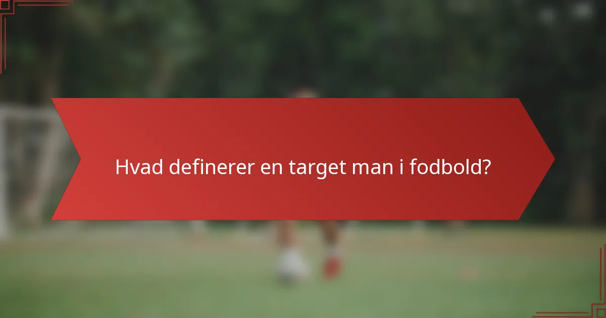 Hvad definerer en target man i fodbold?