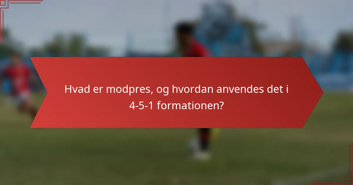 Hvad er modpres, og hvordan anvendes det i 4-5-1 formationen?