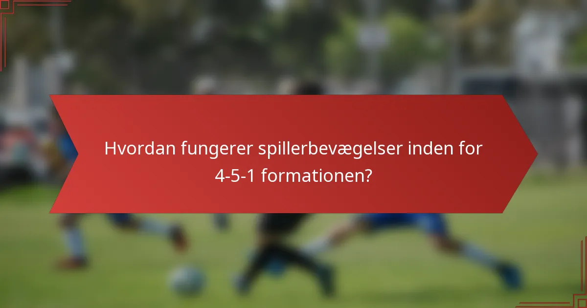Hvordan fungerer spillerbevægelser inden for 4-5-1 formationen?