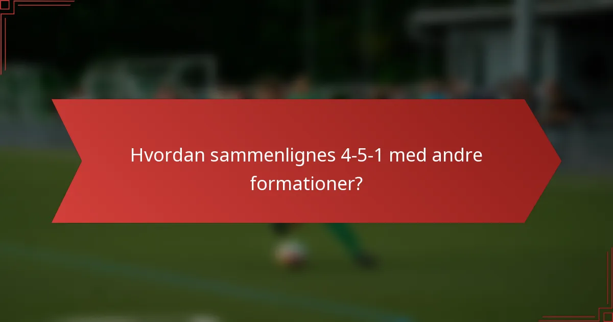 Hvordan sammenlignes 4-5-1 med andre formationer?
